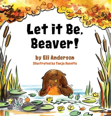 Let it Be, Beaver! by Anderson, Eli
