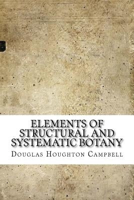Elements of Structural and Systematic Botany by Campbell, Douglas Houghton