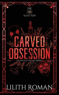 Carved Obsession: a Dark Mafia Romance Discreet Edition by Roman, Lilith