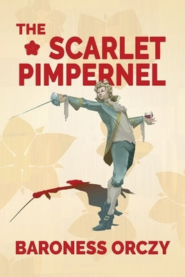 The Scarlet Pimpernel (Warbler Classics Annotated Edition) by Orczy, Baroness