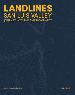 Landlines: San Luis Valley: Journey Into the American West by Saxton, Richard