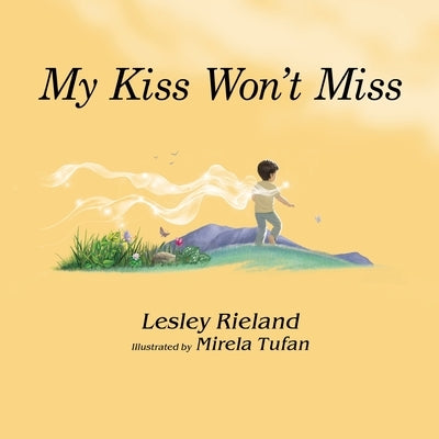My Kiss Won't Miss by Rieland, Lesley