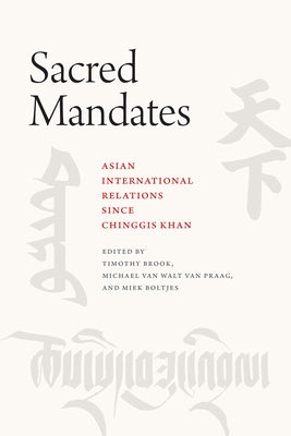 Sacred Mandates: Asian International Relations since Chinggis Khan by Brook, Timothy