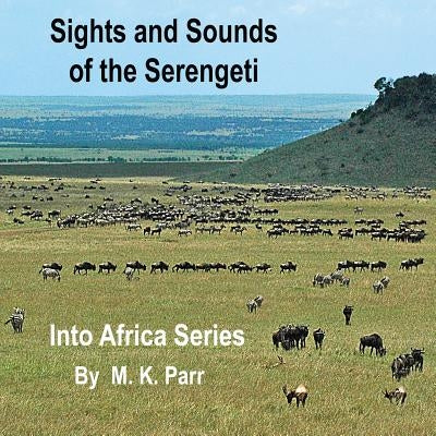 Sights and Sounds of the Serengeti by Parr, M. K.