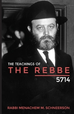 The Teachings of The Rebbe - 5714 by Schneerson, Rabbi Menachem Mendel