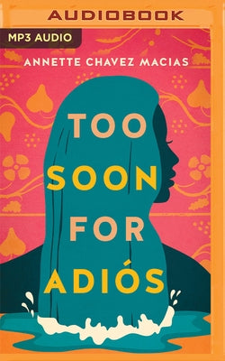 Too Soon for Adiós by Chavez Macias, Annette