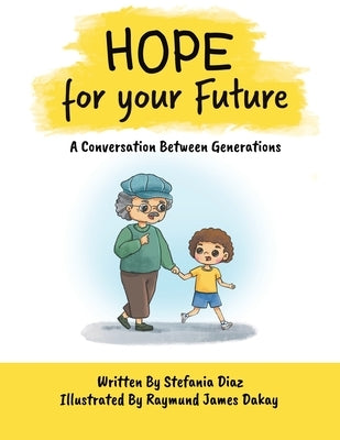 Hope for your Future: A Conversation Between Generations by Diaz, Stefania