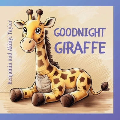 Goodnight Giraffe by Taylor, Benjamin And Akinyi