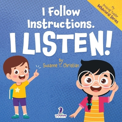 I Follow Instructions. I Listen!: An Affirmation-Themed Toddler Book About Listening (Ages 2-4) by Christian, Suzanne T.