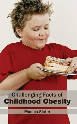 Challenging Facts of Childhood Obesity by Slater, Monica