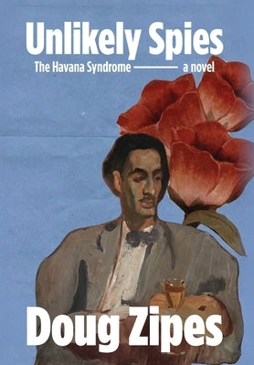 Unlikely Spies: The Havana Syndrome by Zipes, Doug