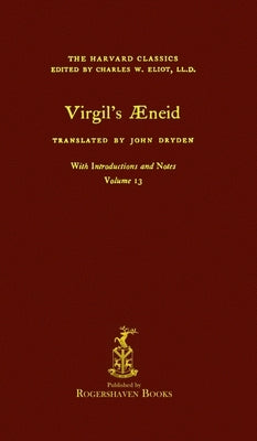 The Harvard Classics: Volume 13 - Aeneid by Virgil (Rogershaven Facsimile Edition) by Eliot, Charles W.