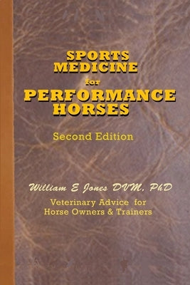 Sports Medicine for Performance Horses: Veterinary Advice for Owners and Trainers by Jones DVM, William E.