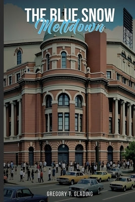 The Blue Snow Meltdown by T. Glading, Gregory