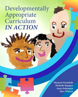 Developmentally Appropriate Curriculum in Action by Kostelnik, Marjorie