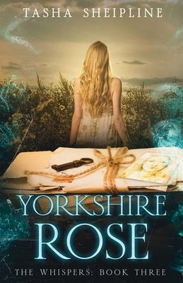 Yorkshire Rose: The Whispers: Book Three by Sheipline, Tasha