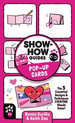 Show-How Guides: Pop-Up Cards: The 5 Essential Designs & Techniques Everyone Should Know! by Kurilla, Renée