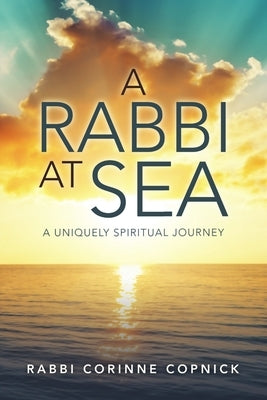 A Rabbi At Sea: A Uniquely Spiritual Journey by Copnick, Rabbi Corinne