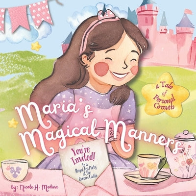 Maria's Magical Manners: Will Maria remember her manners at the Royal Tea Party? A Great Book for Teaching the Value of Good Table Manners by Medina, Nicole H.