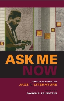 Ask Me Now: Conversations on Jazz and Literature by Feinstein, Sascha