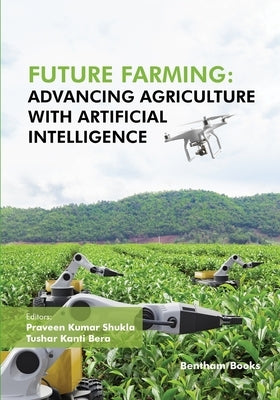 Future Farming: Advancing Agriculture with Artificial Intelligence by Bera, Tushar Kanti