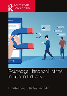 Routledge Handbook of the Influence Industry by Briant, Emma L.