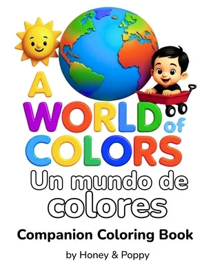 A World of Colors - Un Mundo de Colores: Companion Coloring Book by Honey and Poppy