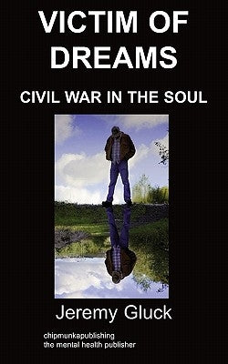 Victim of Dreams: Civil War in the Soul by Gluck, Jeremy