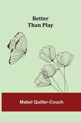Better than Play by Quiller-Couch, Mabel