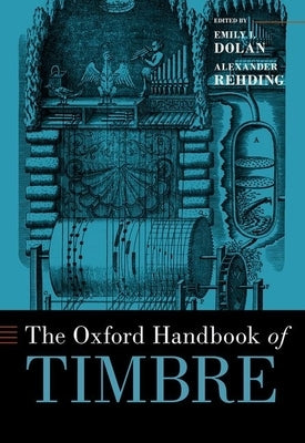 Oxford Handbook of Timbre by Dolan, Emily I.