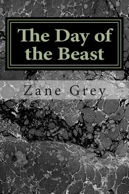 The Day of the Beast: (Zane Grey Classics Collection) by Grey, Zane