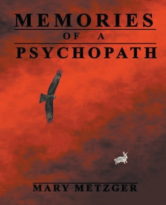 Memories of a Psychopath by Metzger, Mary