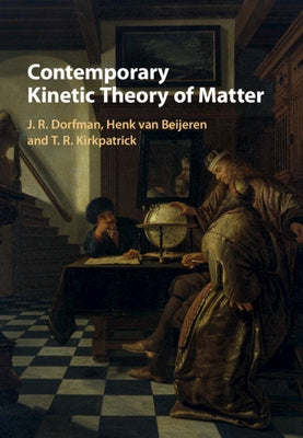 Contemporary Kinetic Theory of Matter by Dorfman, J. R.