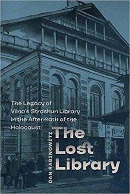 The Lost Library: The Legacy of Vilna's Strashun Library in the Aftermath of the Holocaust by Rabinowitz, Dan