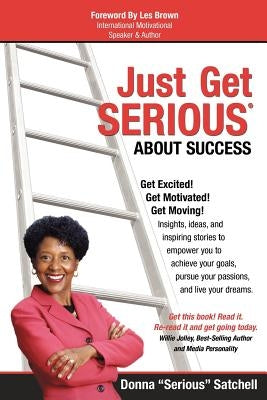 Just Get Serious About Success by Satchell, Donna
