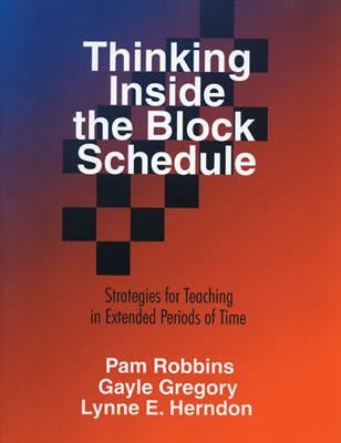 Thinking Inside the Block Schedule: Strategies for Teaching in Extended Periods of Time by Robbins, Pam