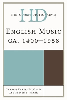 Historical Dictionary of English Music: Ca. 1400-1958 by McGuire, Charles Edward