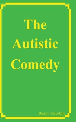 The Autistic Comedy by Vincelette, Barney