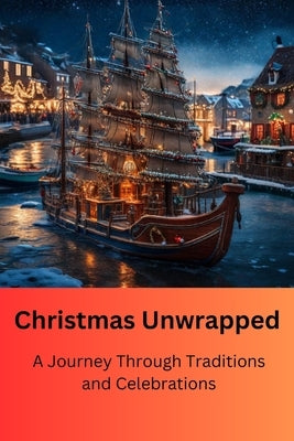 Christmas Unwrapped: A Journey Through Traditions and Celebrations by Zarkadas, Anastasios