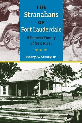 The Stranahans of Fort Lauderdale: A Pioneer Family of New River by Kersey, Harry A.