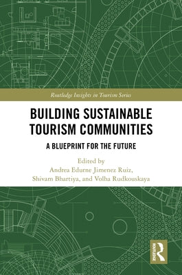 Building Sustainable Tourism Communities: A Blueprint for the Future by Ruiz, Andrea Edurne Jimenez