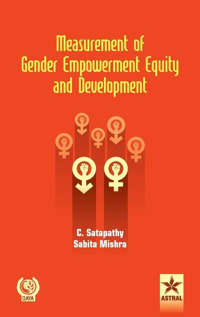 Measurement of Gender Empowerment Equity and Development by Satapathy, C. &. Mishra Sabita