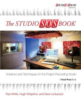 The Studio SOS Book: Solutions and Techniques for the Project Recording Studio by White, Paul