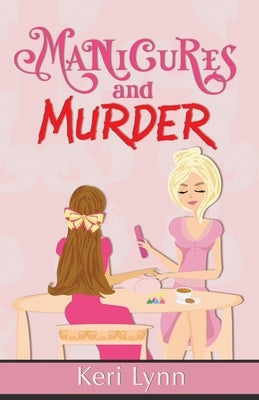 Manicures and Murder by Lynn, Keri