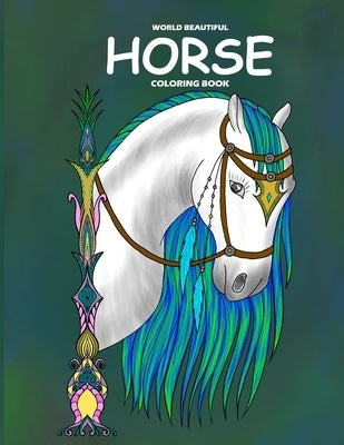 World Beautiful Horse Coloring Book: Relaxing Coloring Book. Horse Coloring Book for Girls and Boys. by Peacock, Sun