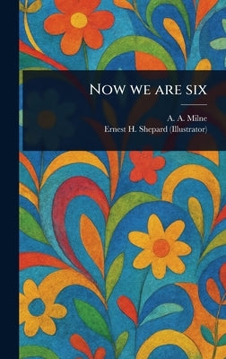 Now We Are Six by Milne, A. A.