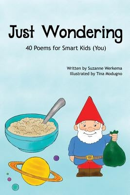 Just Wondering: 40 Poems for Smart Kids (You) by Werkema, Suzanne