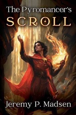 The Pyromancer's Scroll by Madsen, Jeremy P.