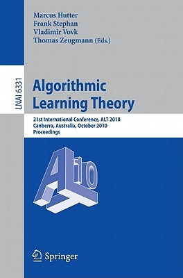 Algorithmic Learning Theory: 21st International Conference, ALT 2010 Canberra, Australia, October 2010 Proceedings by Hutter, Marcus