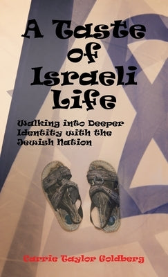 A Taste of Israeli Life: Walking into Deeper Identity with the Jewish Nation by Taylor Goldberg, Carrie